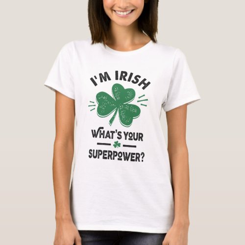 Im Irish Saint Patricks Day T_Shirt
