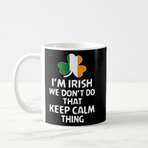 Im Irish We Dont Do That Keep Calm Thing  1  Coffee Mug