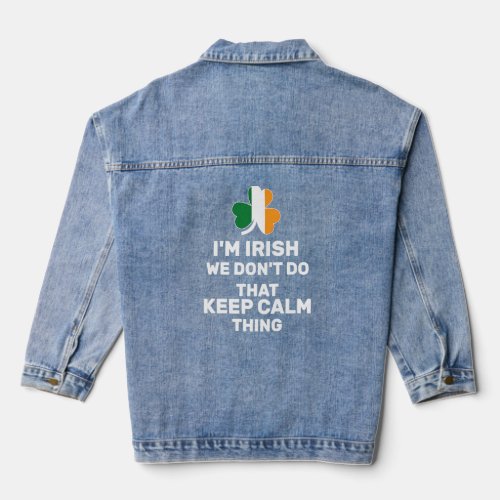 Im Irish We Dont Do That Keep Calm Thing  4  Denim Jacket