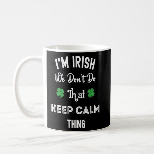 Im Irish We Dont Do That Keep Calm Thing  6  Coffee Mug