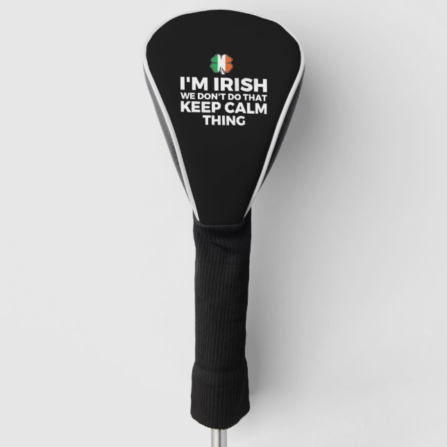 I'm Irish We Don't Do That Keep Calm Thing Golf Head Cover (Front)