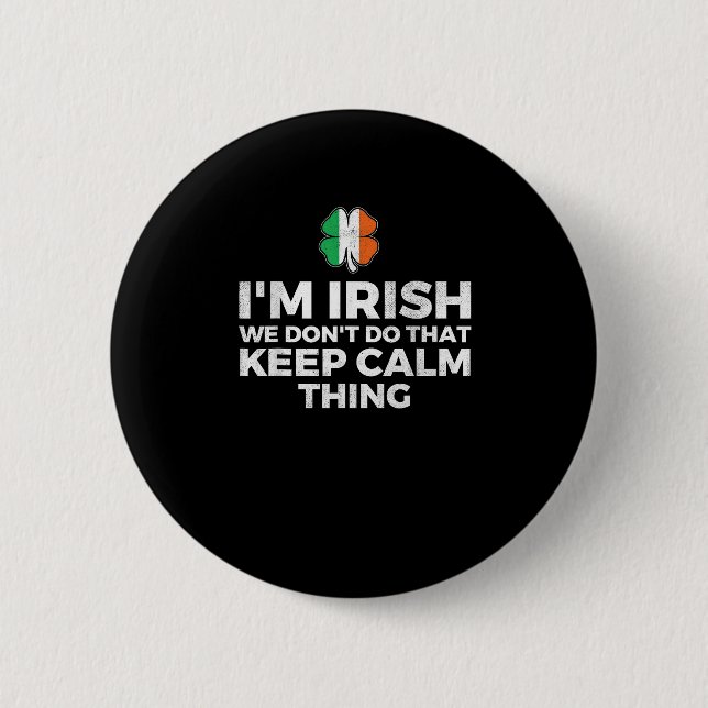 I'm Irish We Don't Do That Keep Calm Thing - Irela Button (Front)