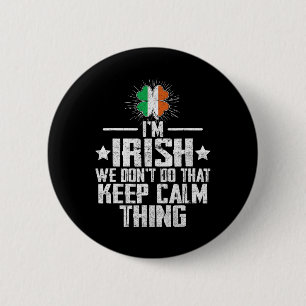 I'm Irish We Don't Do That Keep Calm Thing St Patr Button