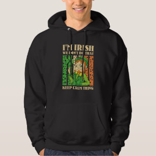 I'm Irish We Don't Do That Keep Calm Thing St Patr Hoodie