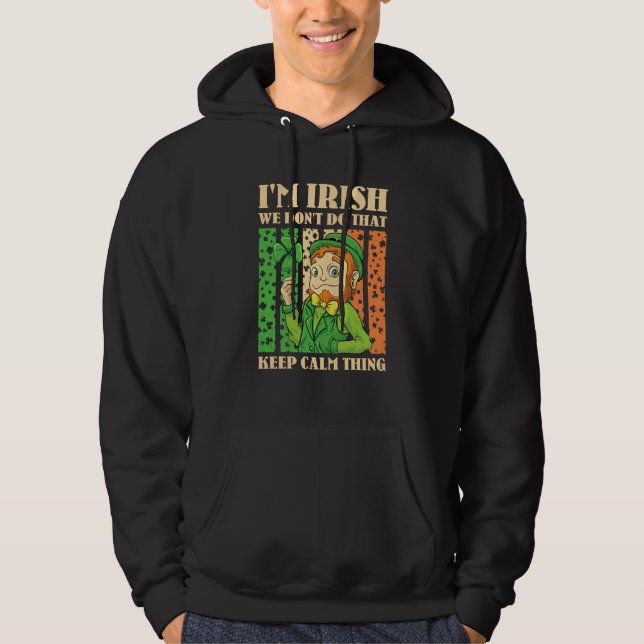 I'm Irish We Don't Do That Keep Calm Thing St Patr Hoodie (Front)