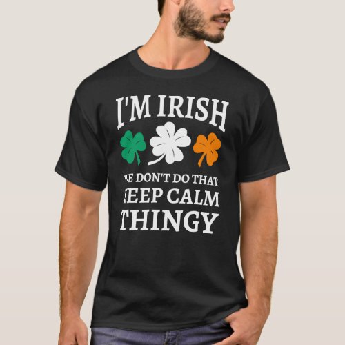 Im Irish We Dont Do That Keep Calm Thingy T_Shirt
