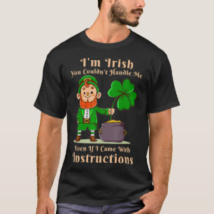 I'm Irish You Couldn't Handle Me Funny Saint Patri T-Shirt