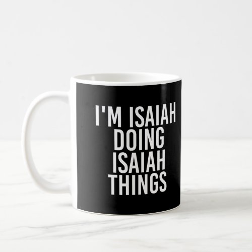 IM Isaiah Doing Isaiah Things Funny Birthday Name Coffee Mug