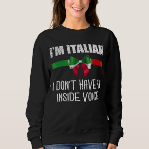 I'm Italian I Don't Have An Inside Voice Italian M Sweatshirt