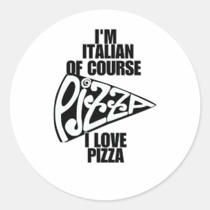 I'm Italian, of course I love pizza Classic Round Sticker