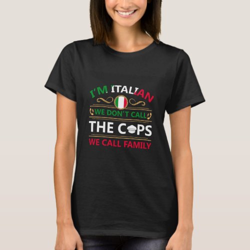 Im Italian We Dont Call The Cops T_Shirt