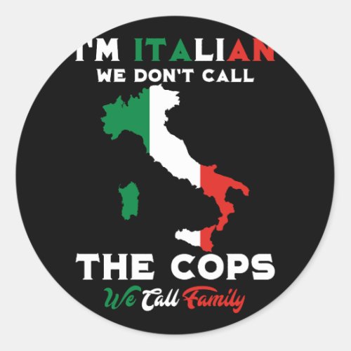 Im Italian We Dont Call The Cops We Call Family  Classic Round Sticker