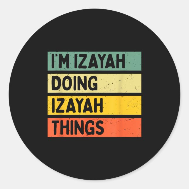 I'm Izayah Doing Izayah Things Funny D Quote  Classic Round Sticker (Front)