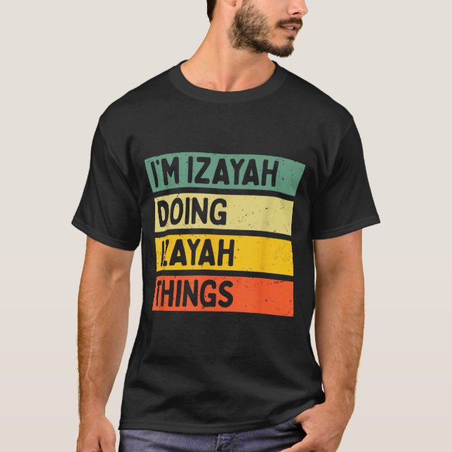 I'm Izayah Doing Izayah Things Funny D Quote  T-Shirt (Front)