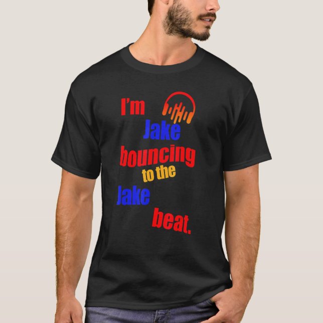 I'm Jake Bouncing To The Jake  Jake T-Shirt (Front)