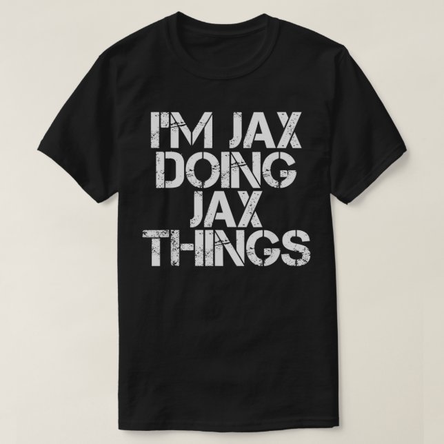 I'M JAX DOING JAX THINGS Name Funny Birthday Gift  T-Shirt (Design Front)