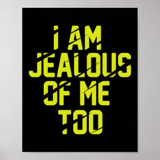 Im Jealous Of Me Too Poster