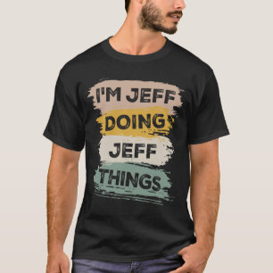 I'm Jeff Doing Jeff Things Funny Jeff Name T-Shirt