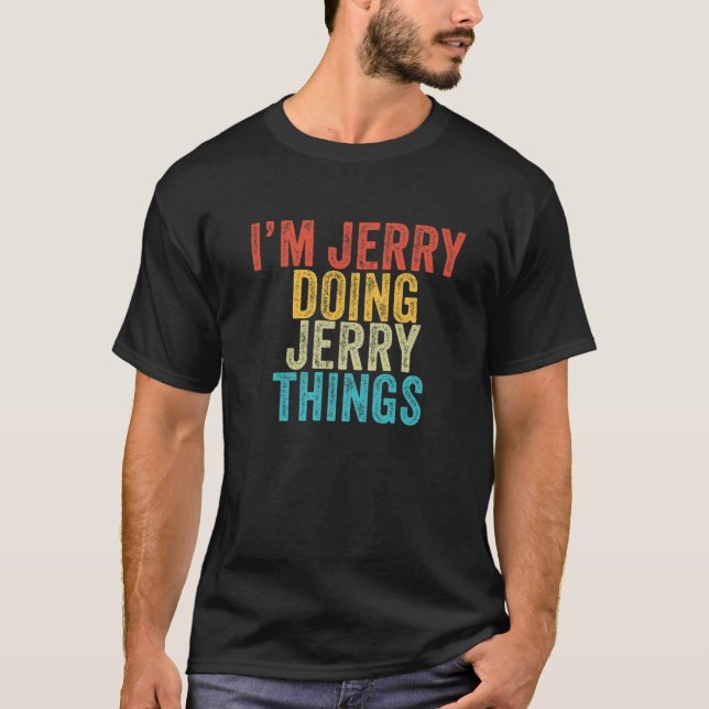 I'm Jerry Doing Jerry Things Funny Jerry Birthday T-Shirt (Front)