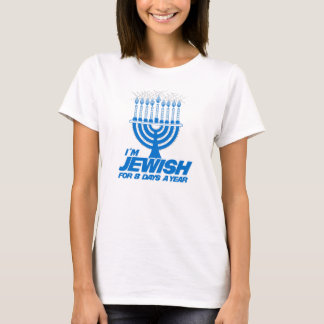 I'M JEWISH FOR 8 DAYS A YEAR -.png T-Shirt