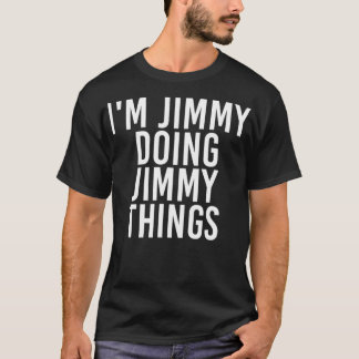 IM JIMMY DOING JIMMY THINGS  Funny Christmas Gift  T-Shirt