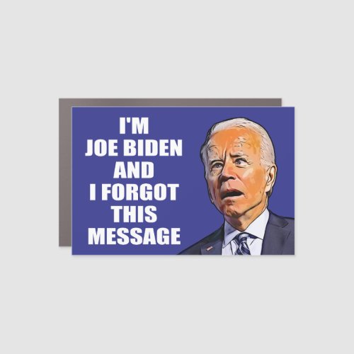 Im joe Biden and I forgot funny anti Biden yard Car Magnet