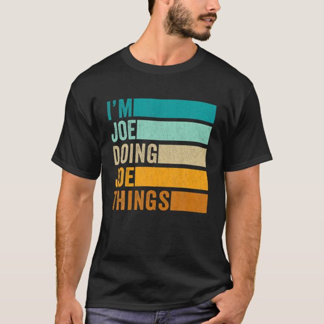 I'm Joe Doing Joe Things Funny First Name T-Shirt (Front)
