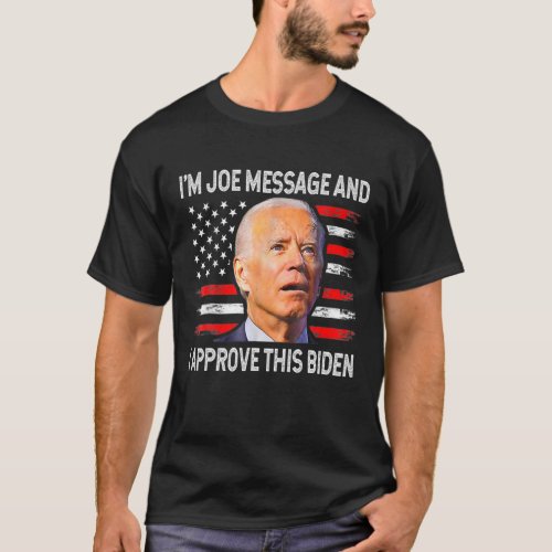 Im Joe Message And I Approved This Biden 4Th Of J T_Shirt