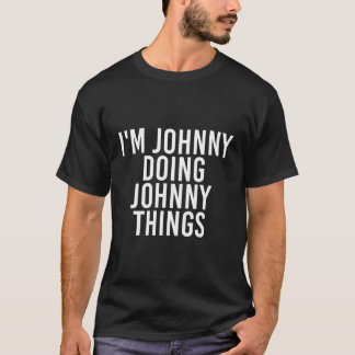 I'M Johnny Doing Johnny Things Funny Gift Idea T-Shirt