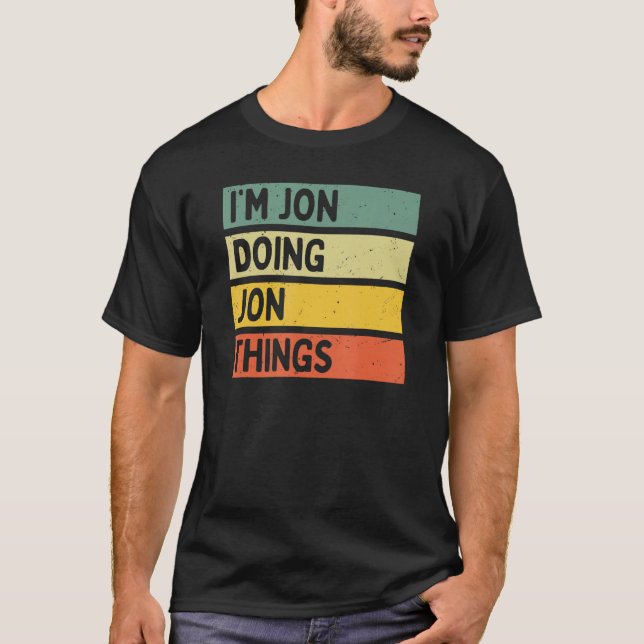 I'm Jon Doing Jon Things Funny Personalized Quote  T-Shirt (Front)