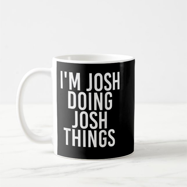 I'M JOSH DOING JOSH THINGS Funny Birthday Name Gif Coffee Mug (Left)