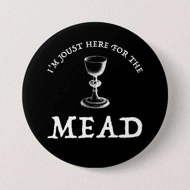 I'm Joust Here For The Mead Button (Front)