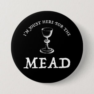 I'm Joust Here For The Mead Button