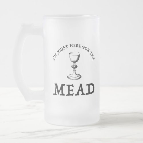 Im Joust Here For The Mead Frosted Glass Beer Mug