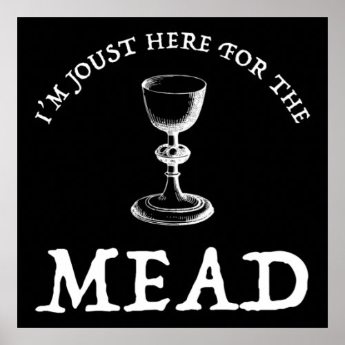 Im Joust Here For The Mead Poster