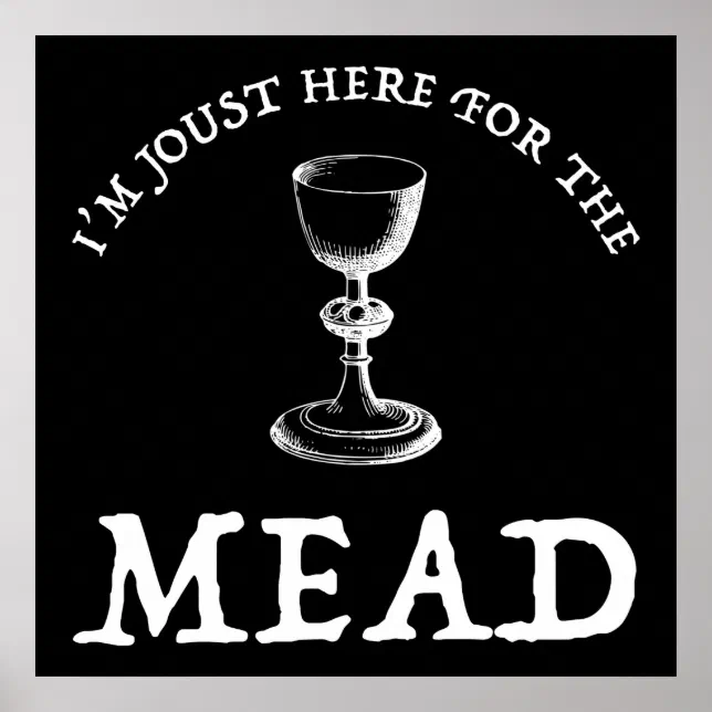 I'm Joust Here For The Mead Poster | Zazzle