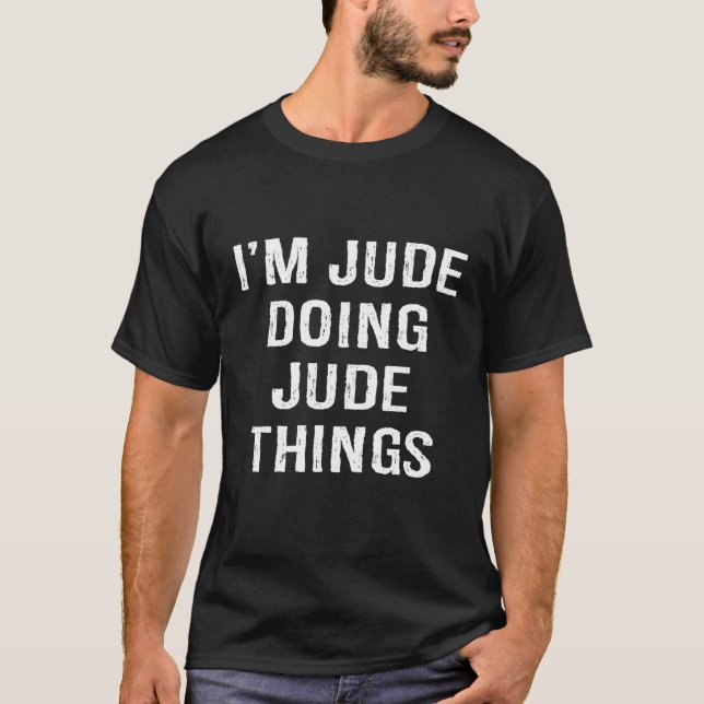 I'm Jude Doing Jude Things, Name Birthday T-Shirt (Front)