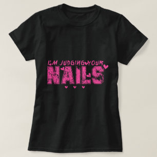 I'm Judging Your Nails Funny Nail Tech Humor T-Shirt