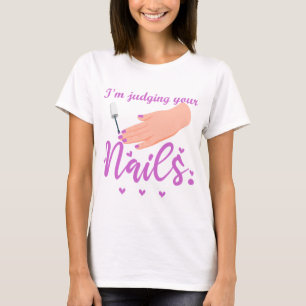 I'm Judging Your Nails Funny Nail Tech Humor T-Shirt