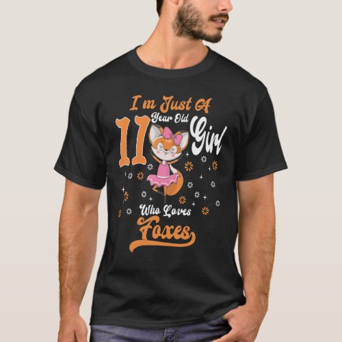 Im Just A 11 Year Old Girl Who Loves Foxes Birthd T_Shirt