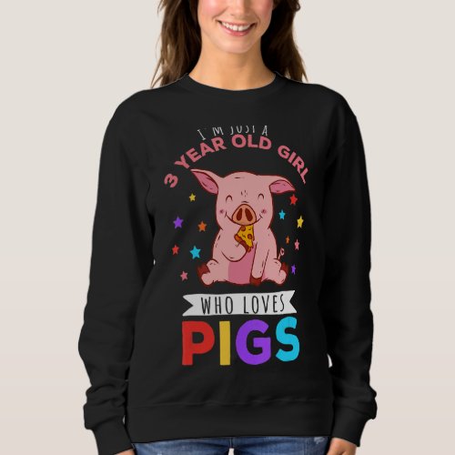 Im Just A 3 Year Old Girl Who Loves Pigs Hog Love Sweatshirt
