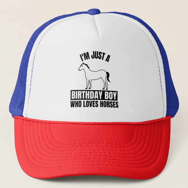 I'M JUST A BIRTHDAY BOY WHO LOVES HORSES TRUCKER HAT (Front)