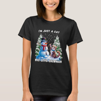 I'm Just A Cat Who Love Snowman For Winter Lovers T-Shirt