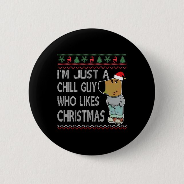 I'm Just A Chill Guy Who Likes Christmas Fun Ugly  Button (Front)