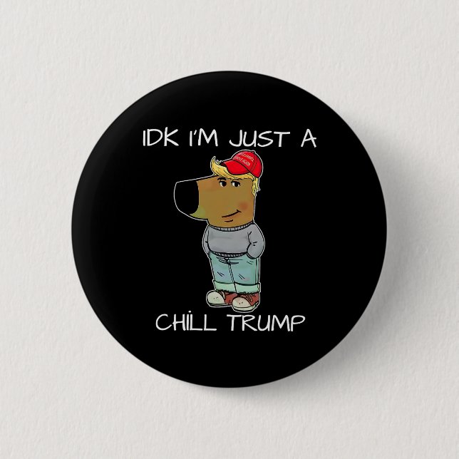 I'm Just A Chill Trump Funny Meme  Button (Front)