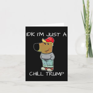 I'm Just A Chill Trump Funny Meme Card