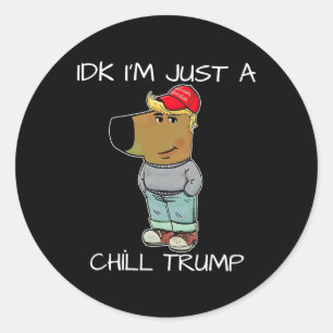 I'm Just A Chill Trump Funny Meme  Classic Round Sticker