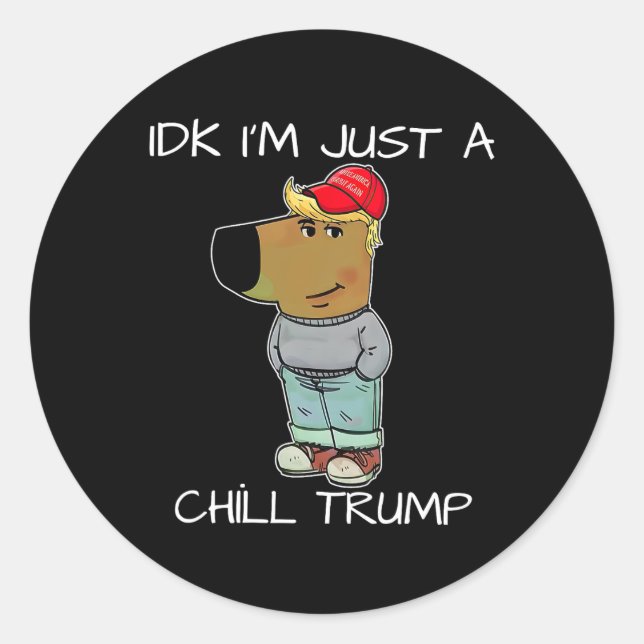I'm Just A Chill Trump Funny Meme  Classic Round Sticker (Front)