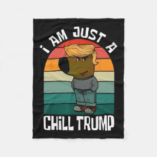 I'm Just A Chill Trump Funny Meme Funny Dog Lover Fleece Blanket