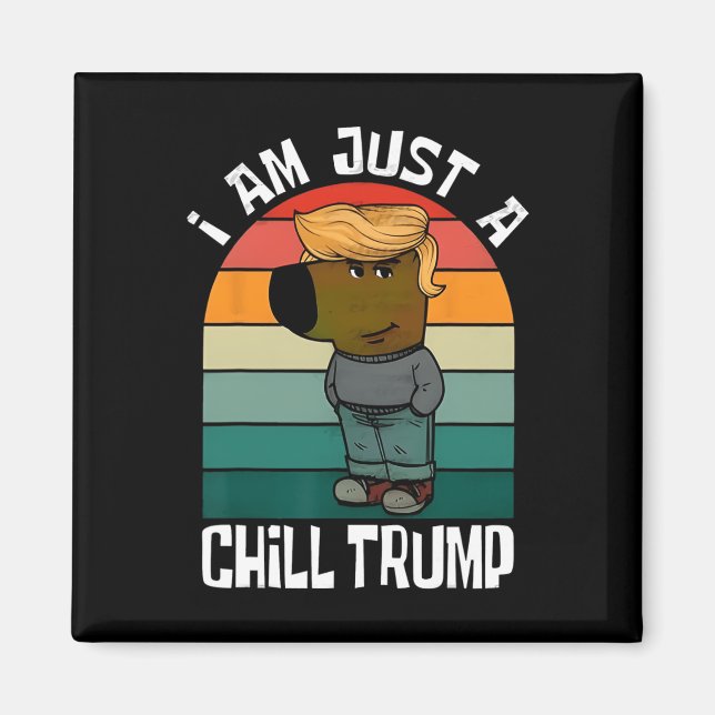 I'm Just A Chill Trump Funny Meme Funny Dog Lover  Magnet (Front)